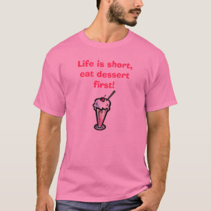 Sundae: Life is short, eat dessert first! T-Shirt