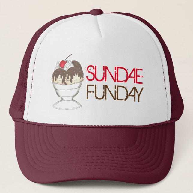 SUNDAE (SUNDAY) FUNDAY Ice Cream Hot Fudge Foodie Trucker Hat (Front)