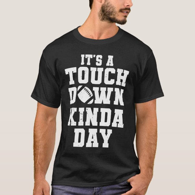 Sunday Football Game Event It's A Touchdown Kinda  T-Shirt (Front)
