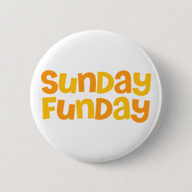 Sunday Funday. 6 Cm Round Badge (Front)