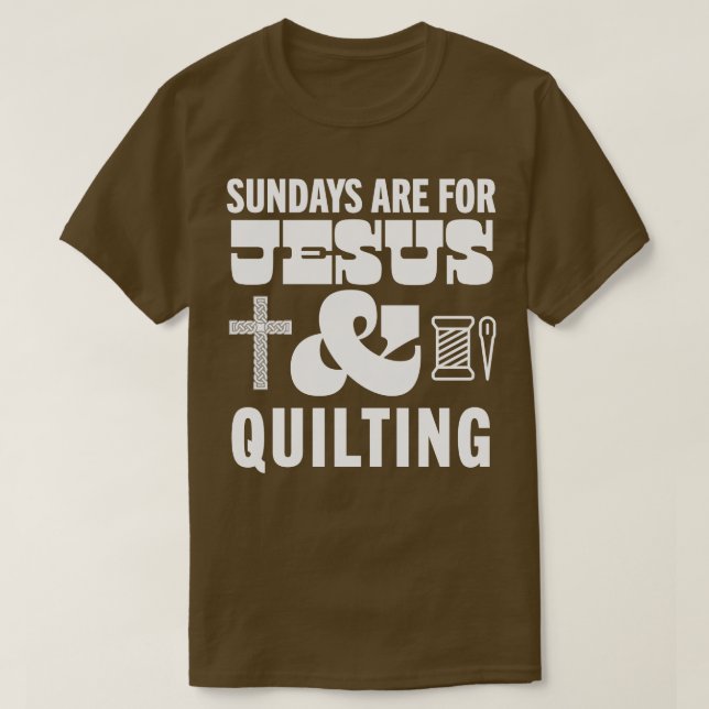 Sundays Are For Jesus and  God Christian Quilter T-Shirt (Design Front)