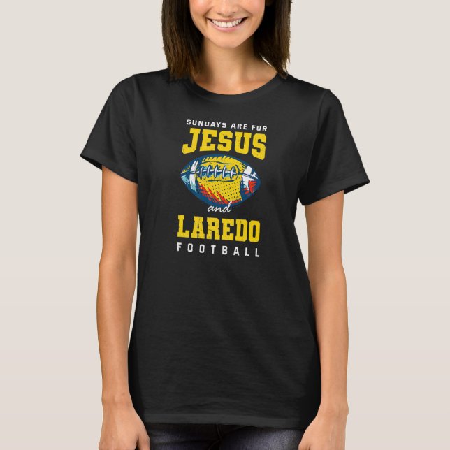 Sundays Are For Jesus And Laredo Football Texas Ch T-Shirt (Front)
