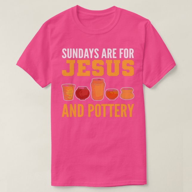 Sundays Are For Jesus And Pottery Funny Pottery Sh T-Shirt (Design Front)