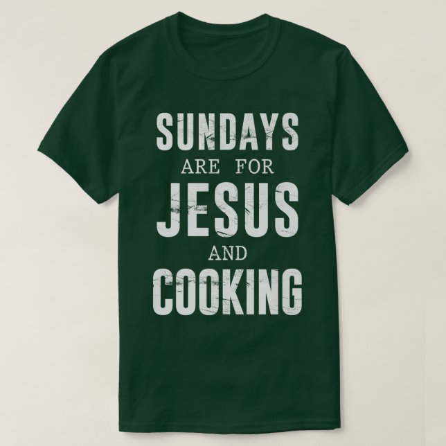 Sundays Are For Jesus & Cooking Culinary ChefT-Shi T-Shirt (Design Front)