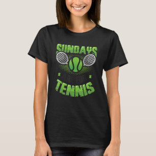Sundays Are For Tennis Match Tennis Player T-Shirt