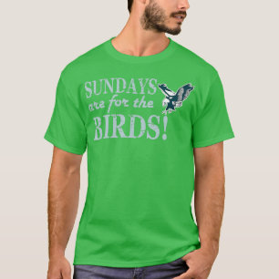 Sundays Are For The Birds  - 1  T-Shirt