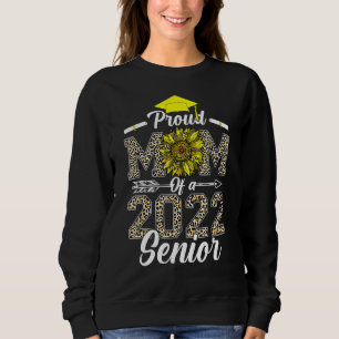 Sunflower 2022 Proud Mum Of A 2022 Senior Graduati Sweatshirt
