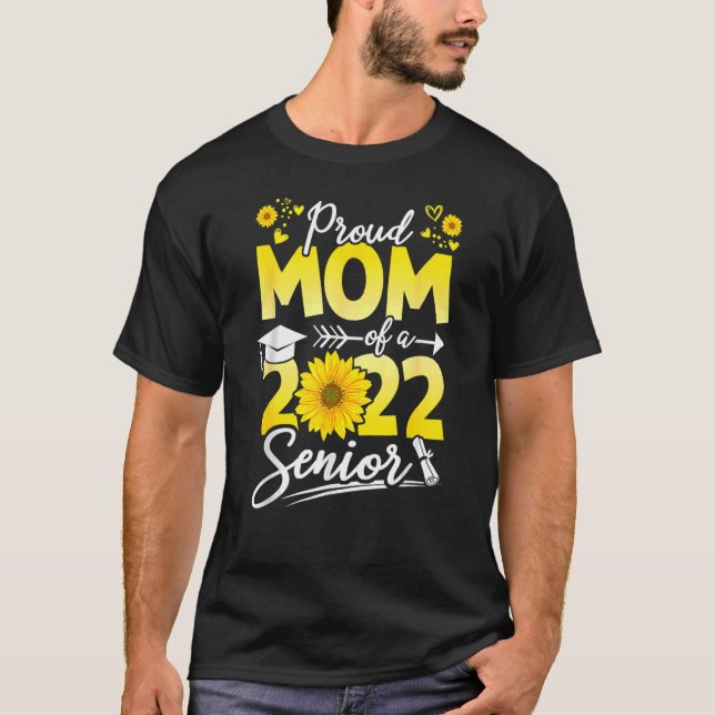 Sunflower 2022 Proud Mum Of A 2022 Senior Graduati T-Shirt (Front)