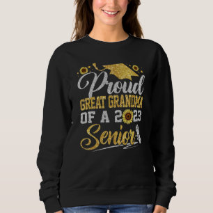 Sunflower 2023 Proud Great Grandma Of A Senior Gra Sweatshirt