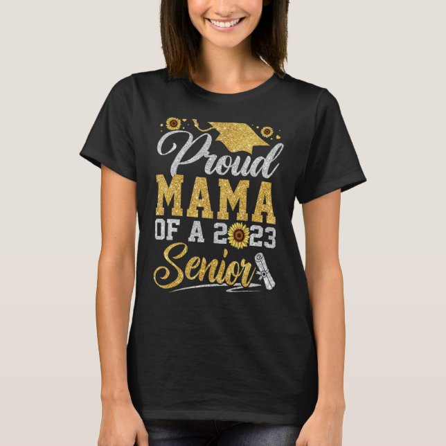 Sunflower 2023 Proud Mama Of A 2023 Senior Graduat T-Shirt (Front)