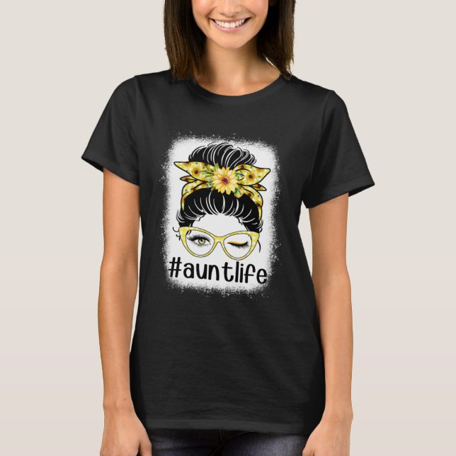 Sunflower Aunt Life Messy Bun Bleaches Mother s Da T-Shirt (Front)