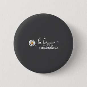 Sunflower Be Happy It Drives People Crazy Mental H 6 Cm Round Badge