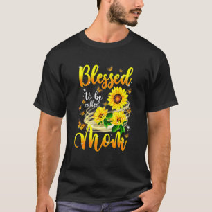 Sunflower Blessed To Be Called Mom Happy Mothers D T-Shirt
