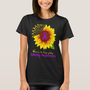 Sunflower Epilepsy Choose To Keep Going Epilepsy A T-Shirt