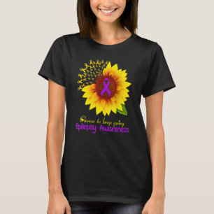 Sunflower Epilepsy Choose To Keep Going Epilepsy A T-Shirt