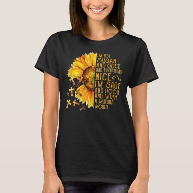 Sunflower I'm Not Sugar And Spice And Everything N T-Shirt (Front)