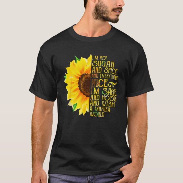 Sunflower I'm Not Sugar And Spice And Everything T-Shirt (Front)
