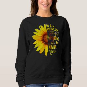 Sunflower In A World Full Of Grandmas Be Nana Moth Sweatshirt
