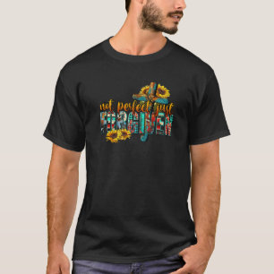 Sunflower Jesus Cross Not Perfect Just Forgiven Ch T-Shirt