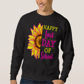 Sunflower Last Day Of School Teacher  End Year Pre Sweatshirt