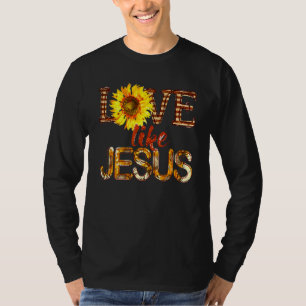 Sunflower Love Like Jesus Bible Verse Christian Re T-Shirt