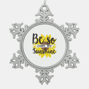 Sunflower Lover Be So Come My Sunshine Snowflake Pewter Christmas Ornament