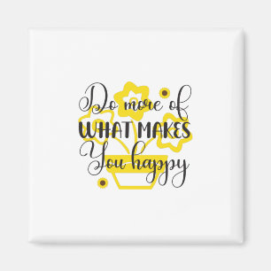 Sunflower Lover Do More Of What Makes You Happy Magnet