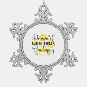 Sunflower Lover Do More Of What Makes You Happy Snowflake Pewter Christmas Ornament
