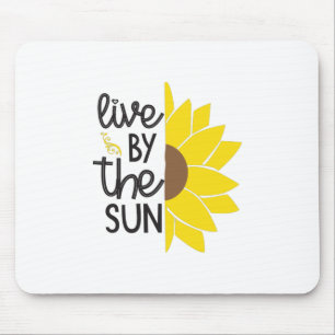 Sunflower Lover   Live By The Sun Mouse Pad