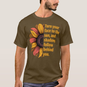 Sunflower Motivation Turn Your Face To The Sun, Mo T-Shirt