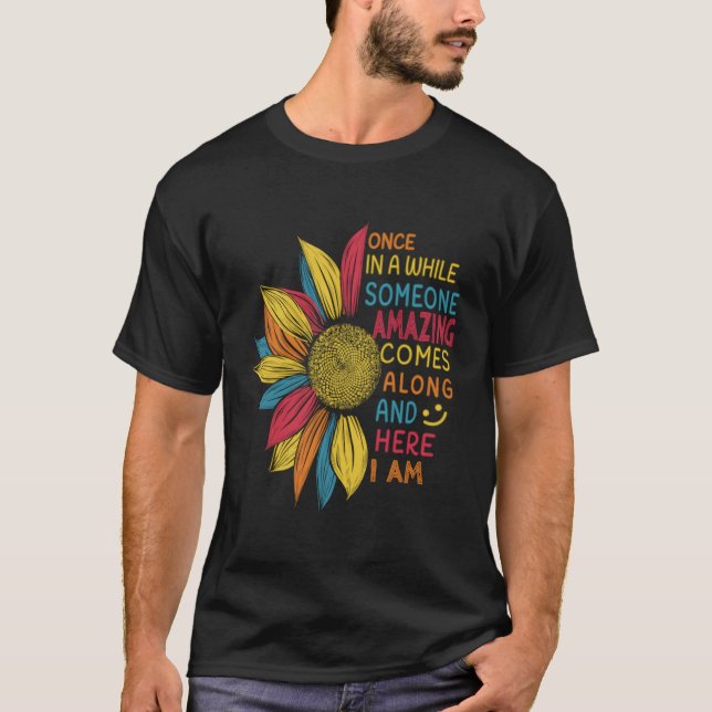 Sunflower Once In A While Someone Amazing Comes Al T-Shirt (Front)