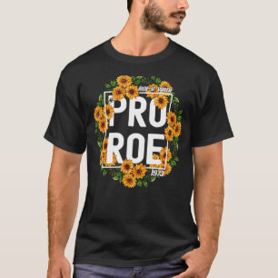 Sunflower Pro Roe 1973 Protect Roe V Wade 1973 Pro T-Shirt