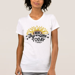 Sunflower Shine: Be Awesome Today T-Shirt
