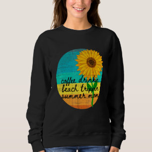 Sunflower Sun Day Coffee Drinkin Beach Trippin Sum Sweatshirt