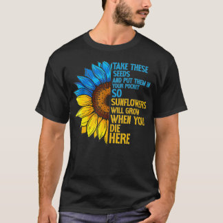 Sunflower Ukraine Flag  Put These Seeds In Your Po T-Shirt