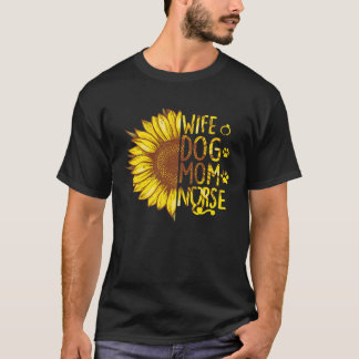 Sunflower Wife Dog Mum Nurse Mothers Day Nurse Day T-Shirt