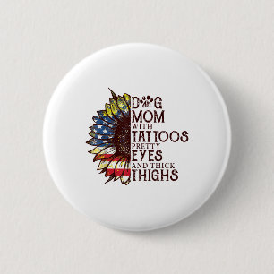 Sunflowers Dog Mum With Tattoos Pretty Eyes And Th 6 Cm Round Badge