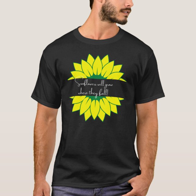 Sunflowers grow where they fall T-Shirt (Front)