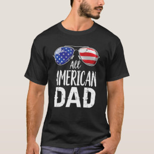 Sunglasses All American Dad 4th Of July Father Dad T-Shirt