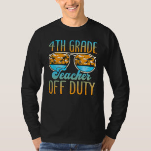 Sunglasses Beach 4th Grade Teacher Off Duty Last D T-Shirt