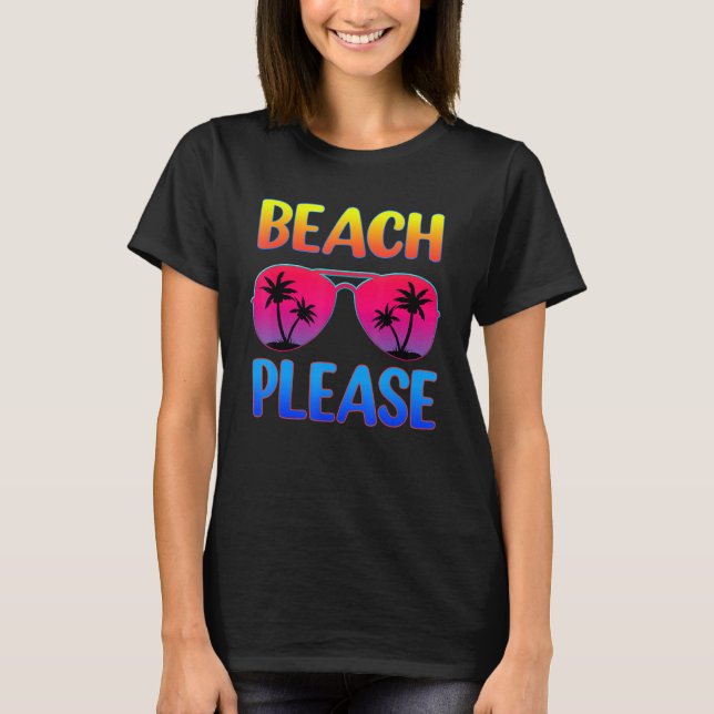Sunglasses Beach Please Beach Hello Summer Vacatio T-Shirt (Front)