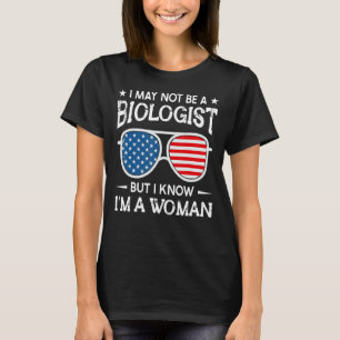 Sunglasses I May Not Be A Biologist But I Know I'm T-Shirt