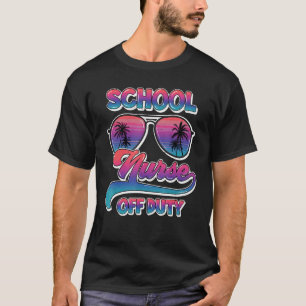 Sunglasses School Nurse Off Duty Summer Beach Suns T-Shirt