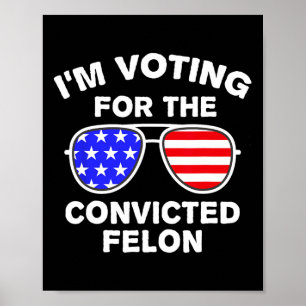 Sungles Us Flag Outfit I'm Voting Convicted Felon  Poster
