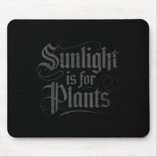 Sunlight Is For Plants Mouse Pad