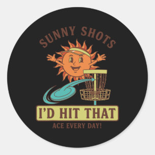 Sunny Shots Id Hit That Ace Every Day Disc Golf Classic Round Sticker