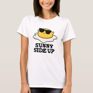 Sunny Side Up Funny Fried Egg Pun T-Shirt