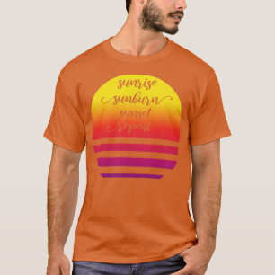 Sunrise Sunburn Sunset Repeat II T-Shirt