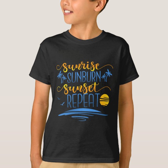 Sunrise Sunburn Sunset Repeat  T-Shirt (Front)