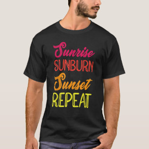 Sunrise Sunburn Sunset Repeat Vacation Holiday Rel T-Shirt